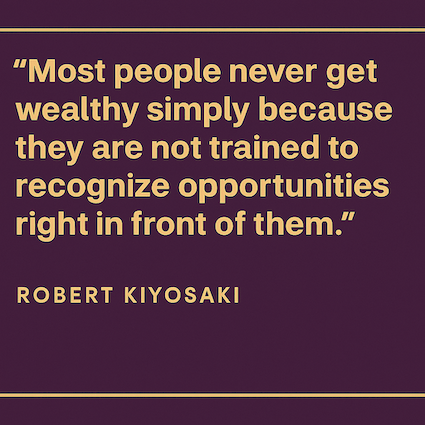 A flat graphic with a deep purple background and a thin cream border, featuring Robert Kiyosaki’s quote in bold cream-colored text: “Most people never get wealthy simply because they are not trained to recognize opportunities right in front of them.” The text is centered well within the border, with all letters fully visible. His name appears in smaller cream text below the quote.